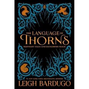 The Language of Thorns: Midnight Tales and Dangerous Magic -- Leigh Bardugo